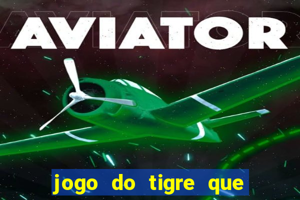 jogo do tigre que ganha bonus