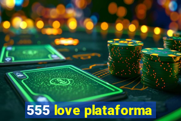 555 love plataforma