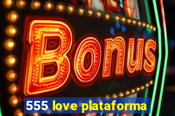 555 love plataforma