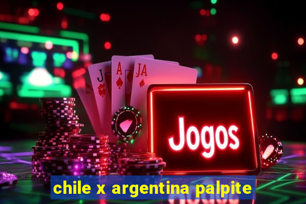 chile x argentina palpite