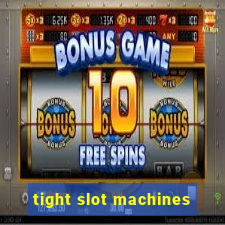 tight slot machines