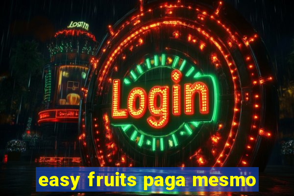 easy fruits paga mesmo