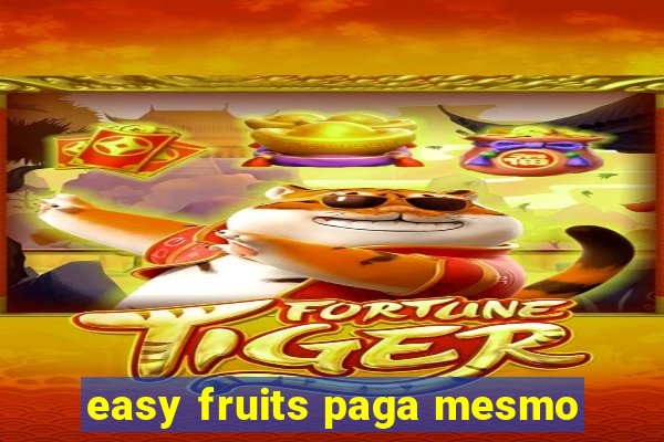 easy fruits paga mesmo