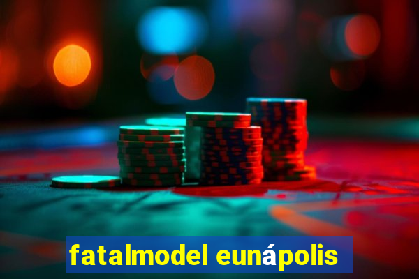 fatalmodel eunápolis