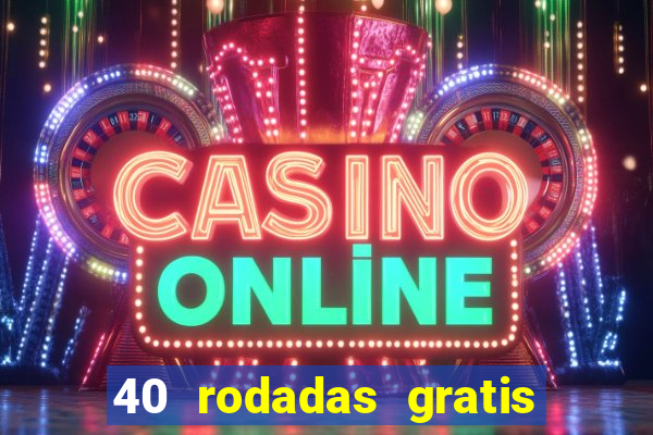 40 rodadas gratis jon bet