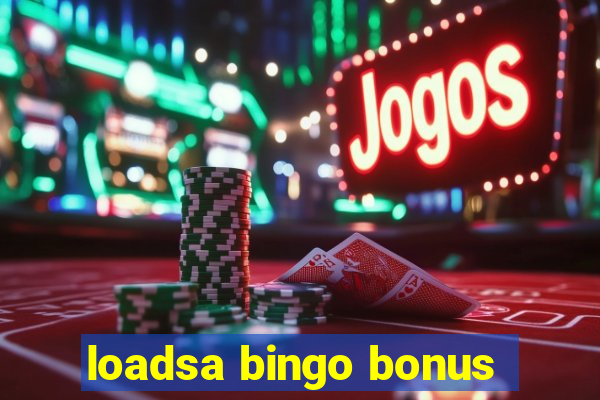 loadsa bingo bonus