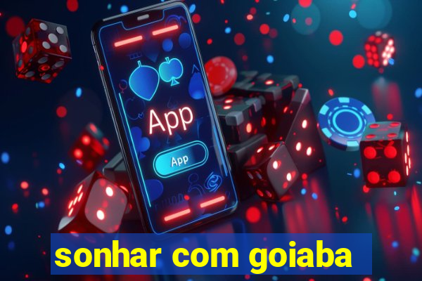 sonhar com goiaba