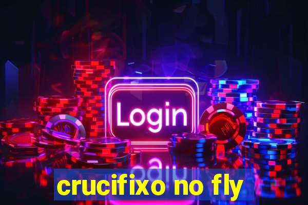 crucifixo no fly