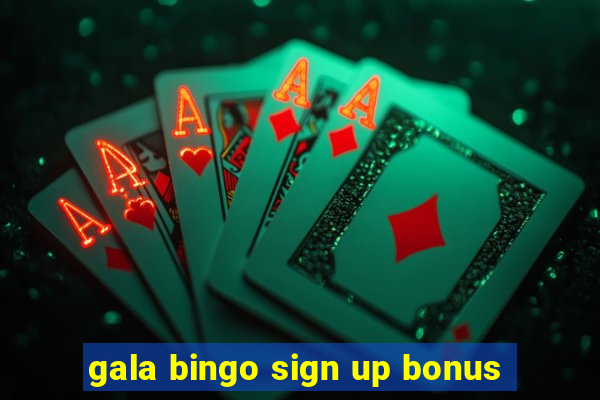 gala bingo sign up bonus