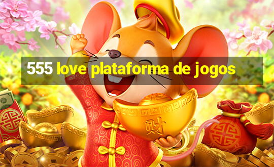 555 love plataforma de jogos