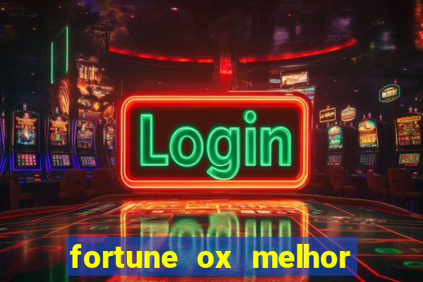 fortune ox melhor horário para jogar