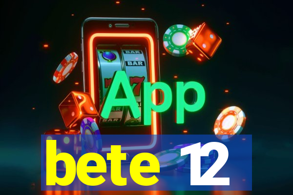 bete 12