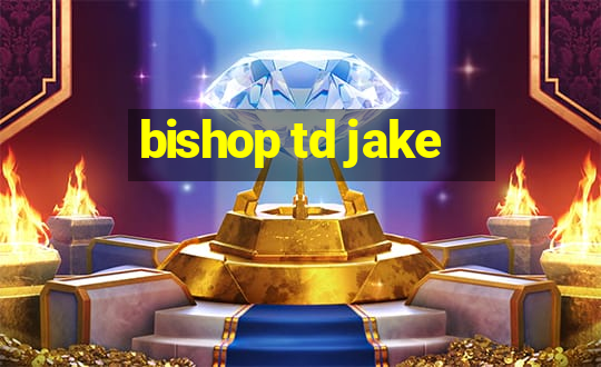 bishop td jake