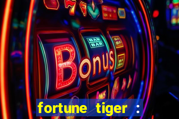 fortune tiger : jogo do tigre