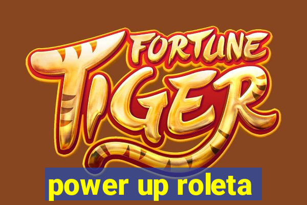 power up roleta