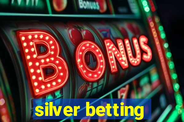 silver betting