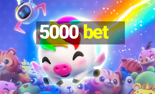 5000 bet