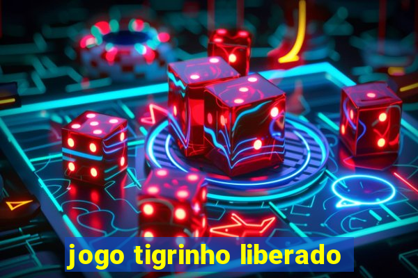 jogo tigrinho liberado