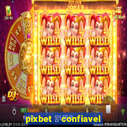 pixbet 茅 confiavel