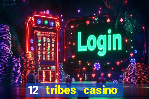 12 tribes casino phone number