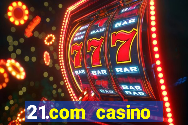 21.com casino online poker