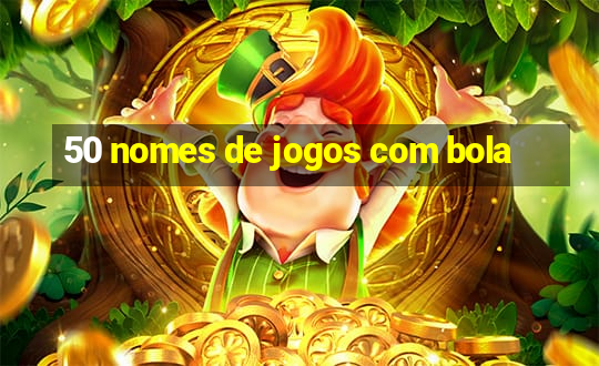 50 nomes de jogos com bola