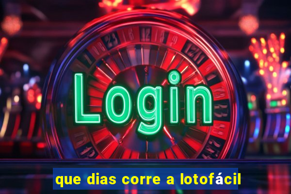 que dias corre a lotofácil