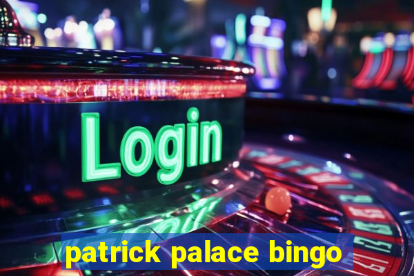 patrick palace bingo