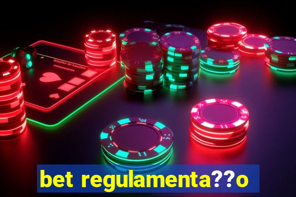 bet regulamenta??o