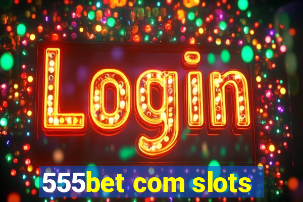 555bet com slots