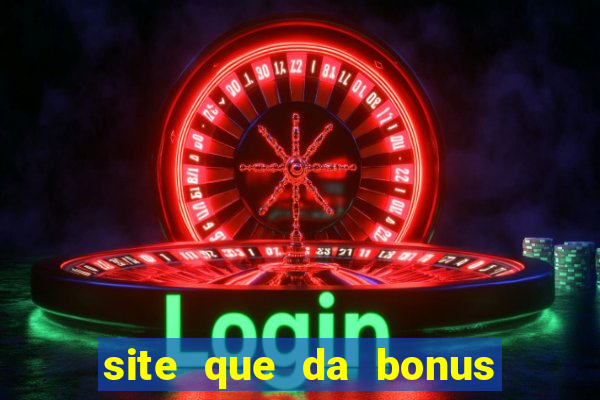 site que da bonus no cadastro