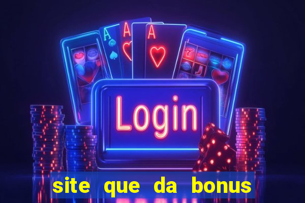 site que da bonus no cadastro