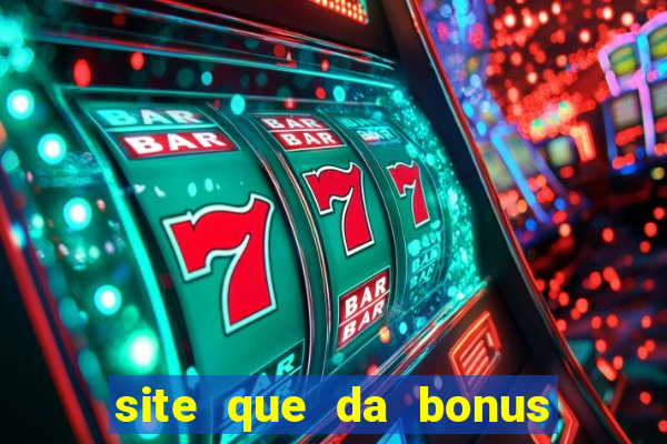 site que da bonus no cadastro