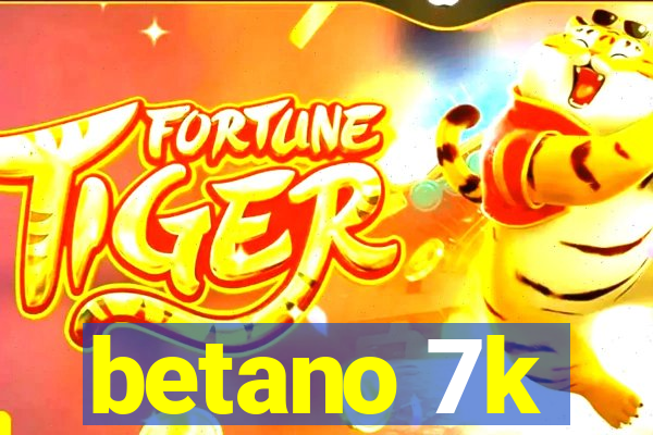 betano 7k