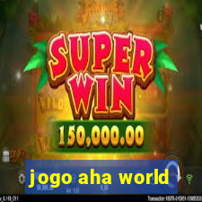 jogo aha world