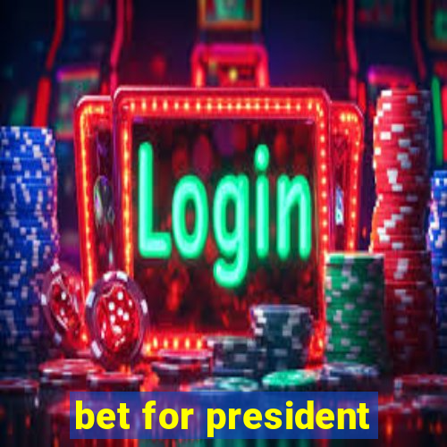 bet for president