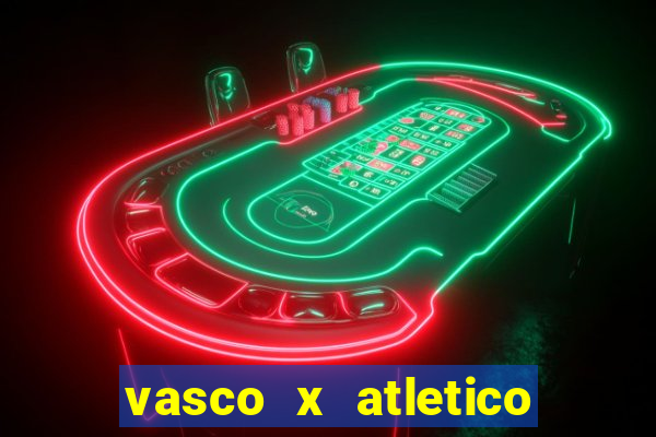 vasco x atletico go onde assistir