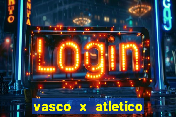 vasco x atletico go onde assistir