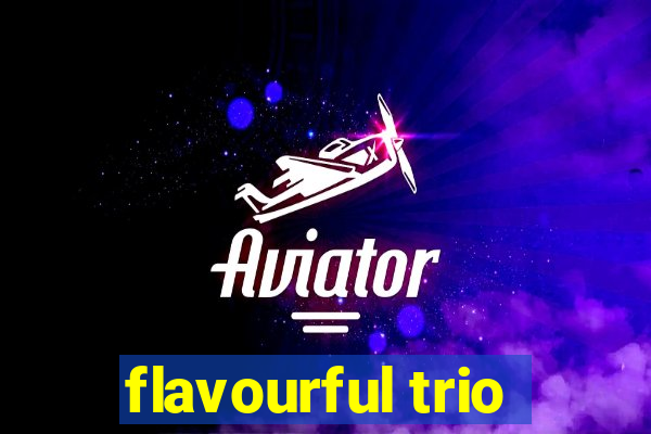 flavourful trio