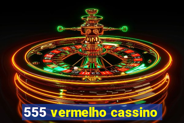 555 vermelho cassino