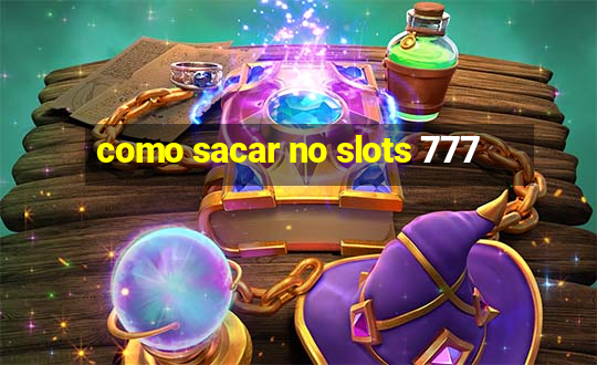 como sacar no slots 777