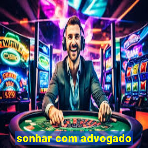 sonhar com advogado