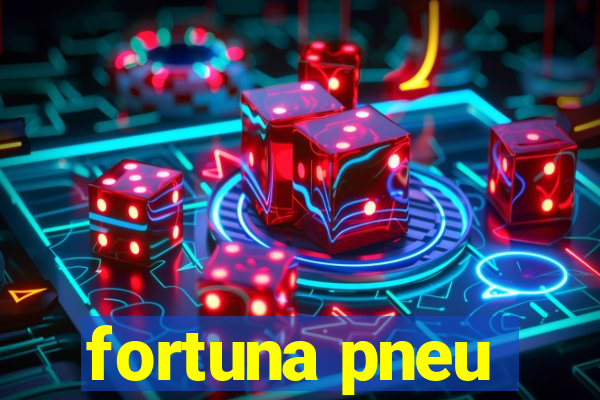 fortuna pneu