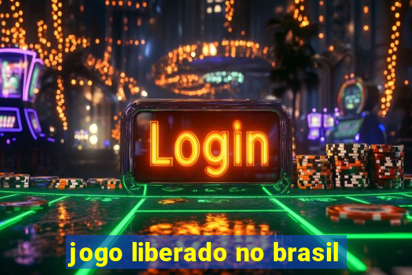 jogo liberado no brasil