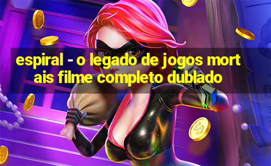 espiral - o legado de jogos mortais filme completo dublado