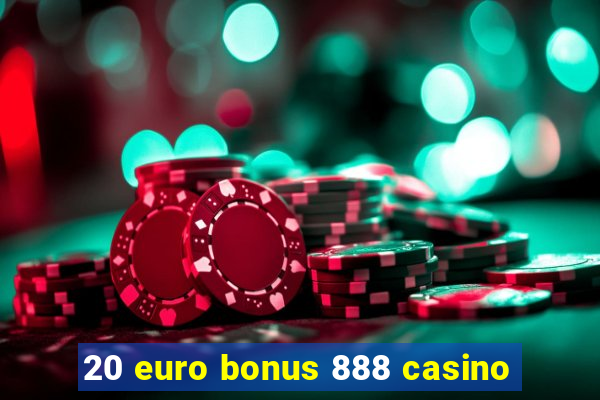 20 euro bonus 888 casino