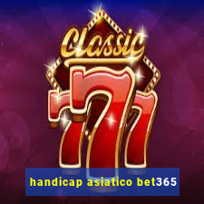 handicap asiatico bet365