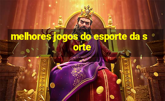 melhores jogos do esporte da sorte