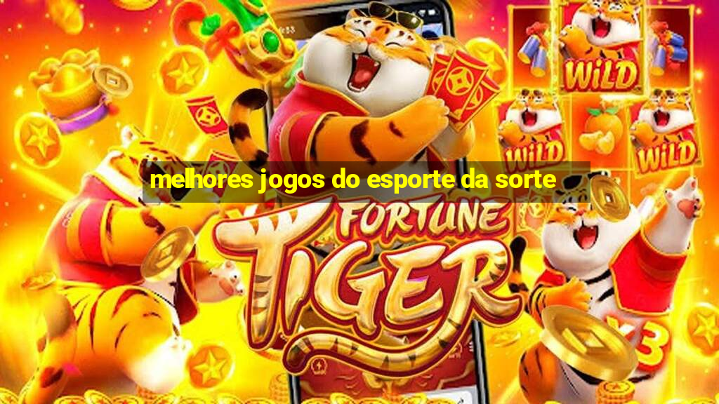 melhores jogos do esporte da sorte