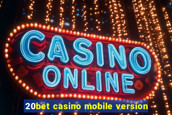 20bet casino mobile version